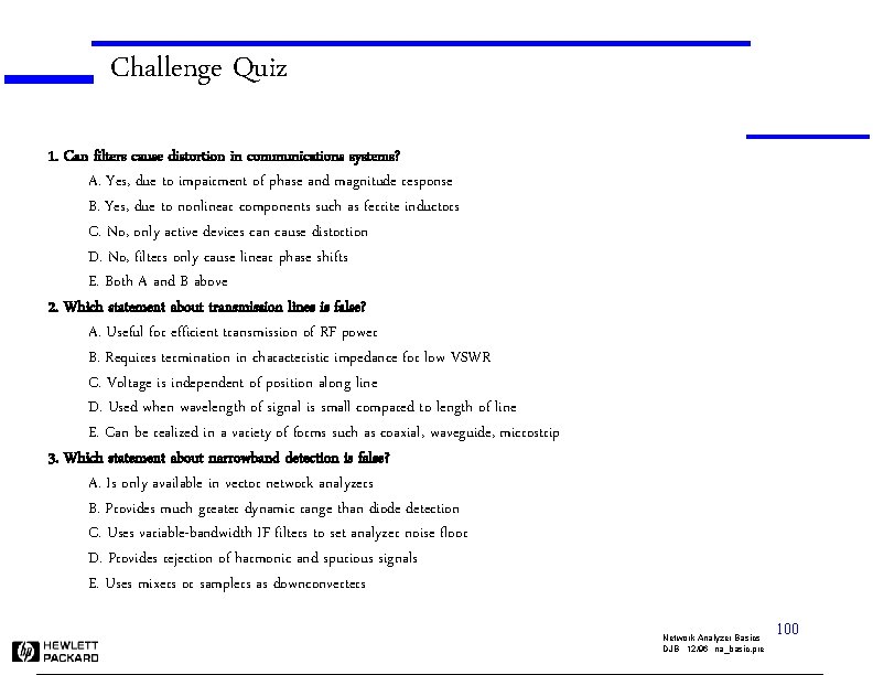 Challenge Quiz 1. Can filters cause distortion in communications systems? A. Yes, due to