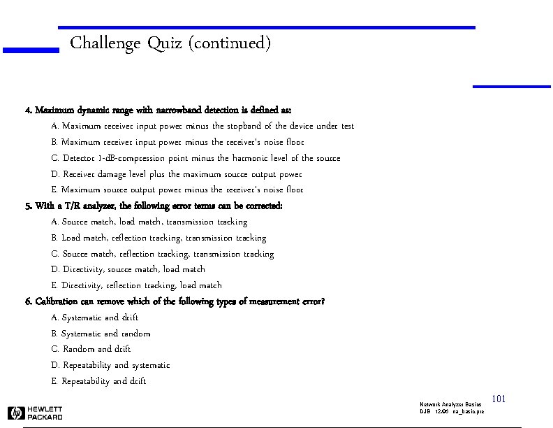 Challenge Quiz (continued) 4. Maximum dynamic range with narrowband detection is defined as: A.