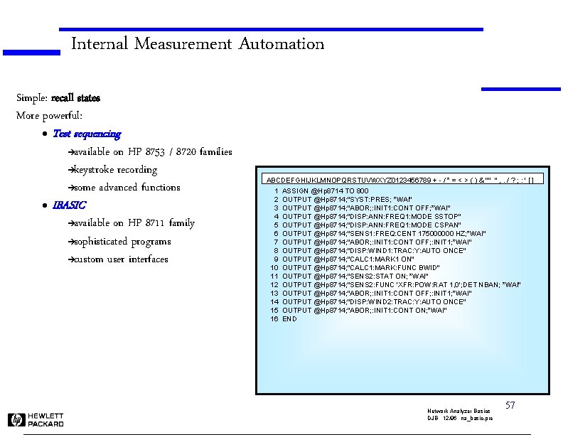 Internal Measurement Automation Simple: recall states More powerful: l Test sequencing available on HP