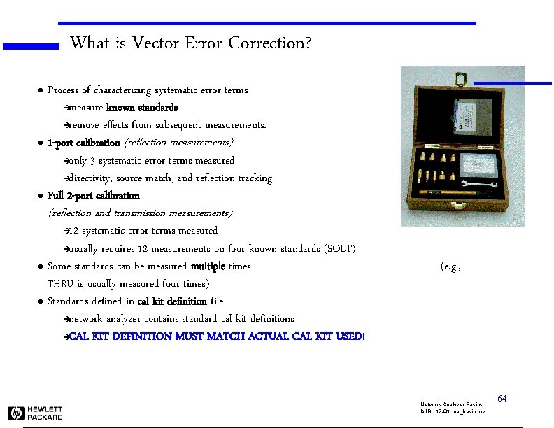 What is Vector-Error Correction? l l l Process of characterizing systematic error terms èmeasure