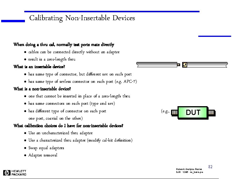 Calibrating Non-Insertable Devices When doing a thru cal, normally test ports mate directly l