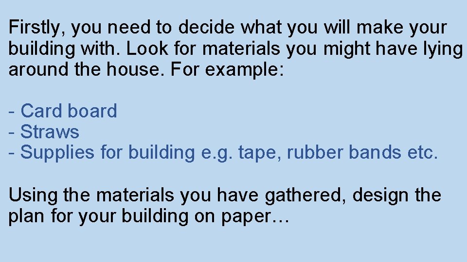 Firstly, you need to decide what you will make your building with. Look for
