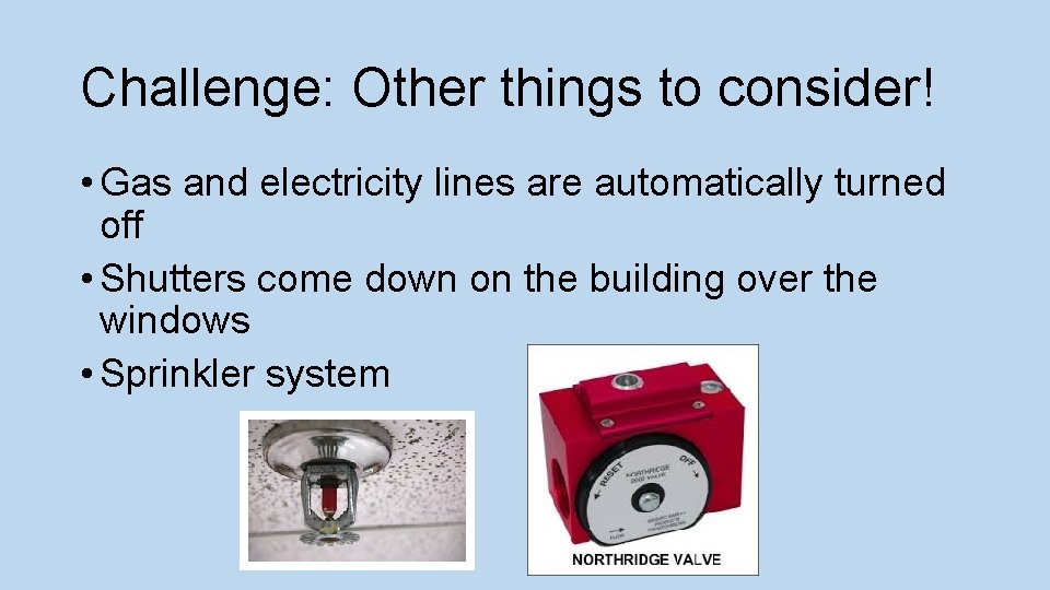 Challenge: Other things to consider! • Gas and electricity lines are automatically turned off