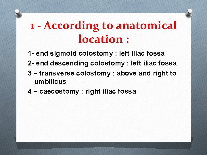 1 - According to anatomical location : 1 - end sigmoid colostomy : left