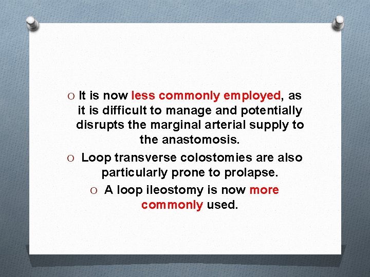 O It is now less commonly employed, as it is difficult to manage and