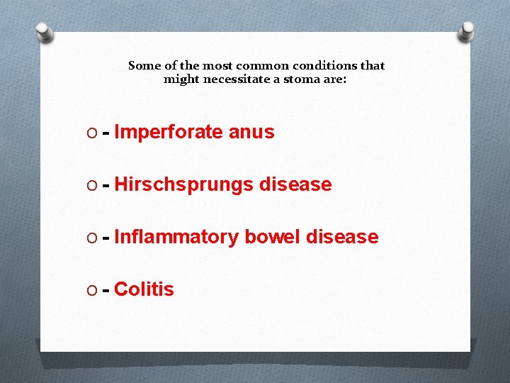 Some of the most common conditions that might necessitate a stoma are: O -