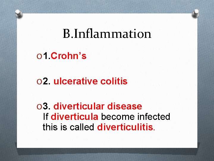 B. Inflammation O 1. Crohn’s O 2. ulcerative colitis O 3. diverticular disease If
