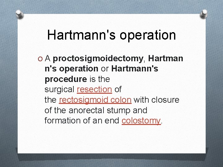 Hartmann's operation O A proctosigmoidectomy, Hartman n's operation or Hartmann's procedure is the surgical