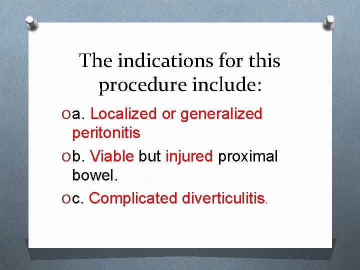 The indications for this procedure include: O a. Localized or generalized peritonitis O b.