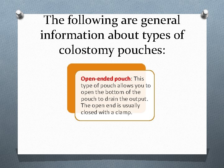 The following are general information about types of colostomy pouches: Open-ended pouch: This type
