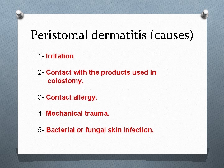 Peristomal dermatitis (causes) 1 - Irritation. 2 - Contact with the products used in