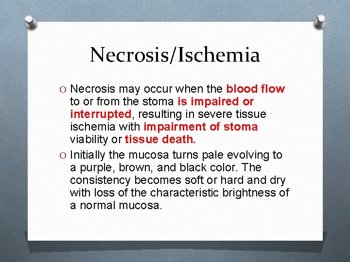 Necrosis/Ischemia O Necrosis may occur when the blood flow to or from the stoma