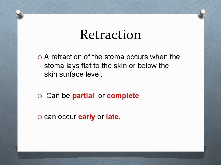 Retraction O A retraction of the stoma occurs when the stoma lays flat to