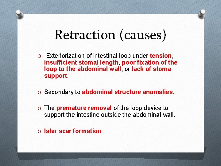 Retraction (causes) O Exteriorization of intestinal loop under tension, insufficient stomal length, poor fixation