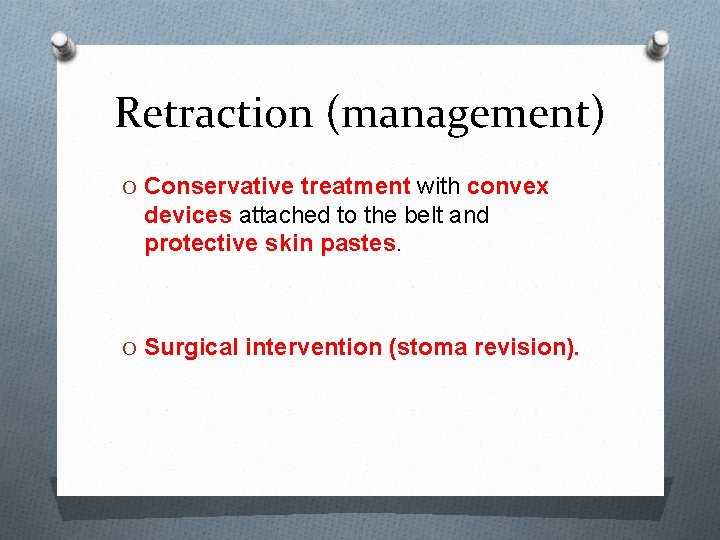 Retraction (management) O Conservative treatment with convex devices attached to the belt and protective
