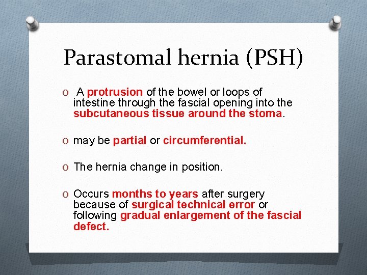 Parastomal hernia (PSH) O A protrusion of the bowel or loops of intestine through