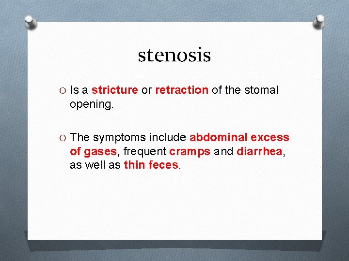 stenosis O Is a stricture or retraction of the stomal opening. O The symptoms