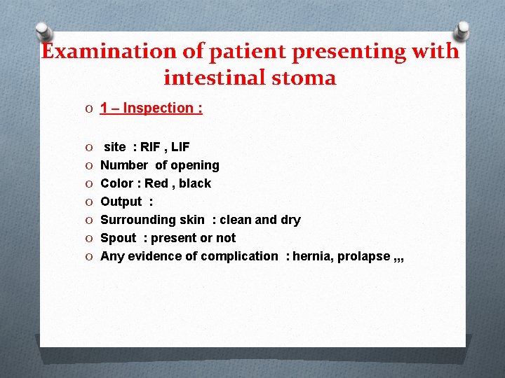 Examination of patient presenting with intestinal stoma O 1 – Inspection : O site