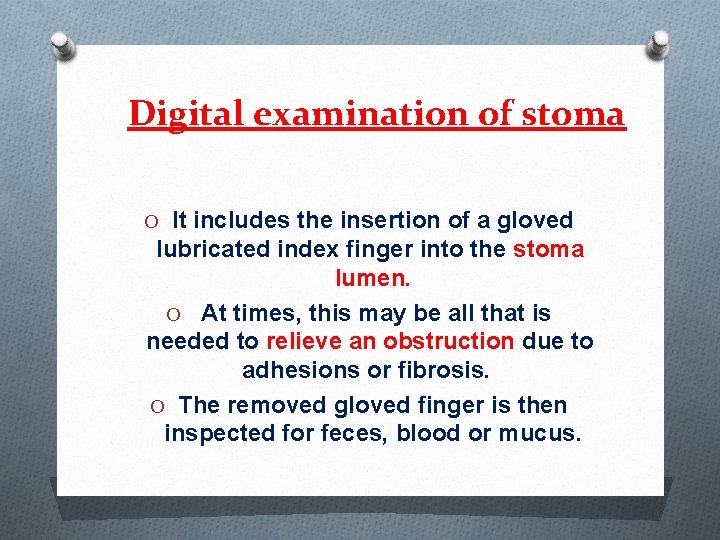 Digital examination of stoma O It includes the insertion of a gloved lubricated index