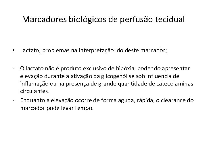 Marcadores biológicos de perfusão tecidual • Lactato; problemas na interpretação do deste marcador; -