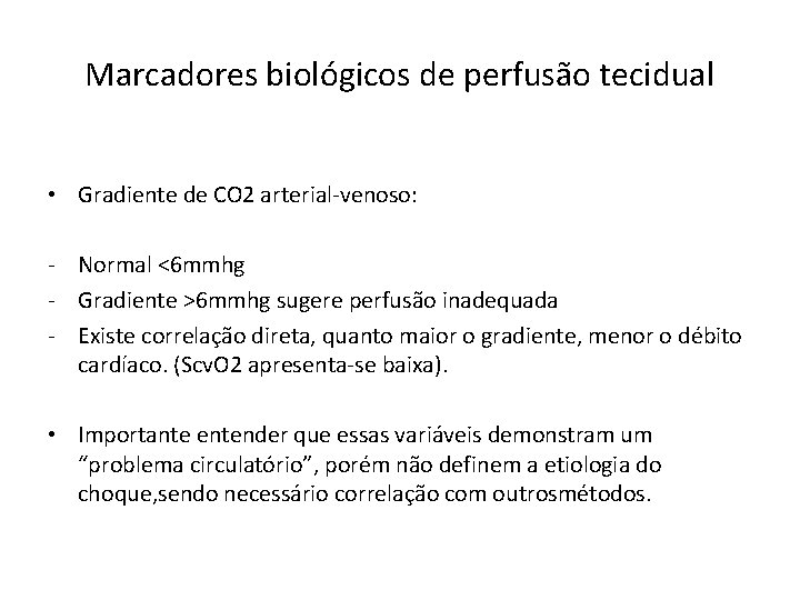 Marcadores biológicos de perfusão tecidual • Gradiente de CO 2 arterial-venoso: - Normal <6