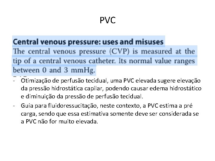 PVC • Mensurado a pressão na extremidade distal de CVC. • Valores de referência: