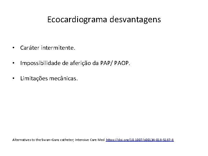 Ecocardiograma desvantagens • Caráter intermitente. • Impossibilidade de aferição da PAP/ PAOP. • Limitações