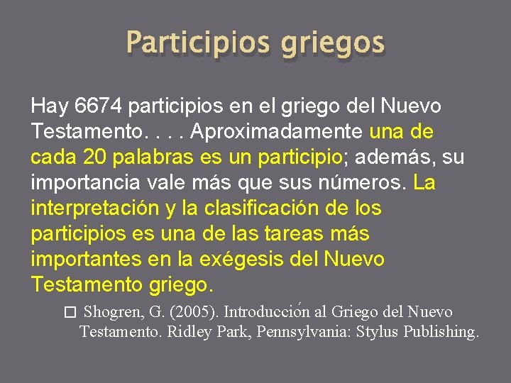 Participios griegos Hay 6674 participios en el griego del Nuevo Testamento. . Aproximadamente una