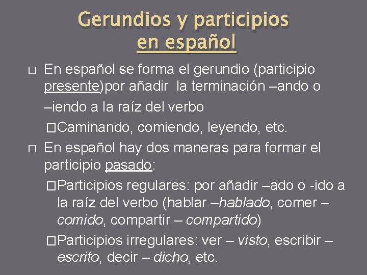Gerundios y participios en español � � En español se forma el gerundio (participio