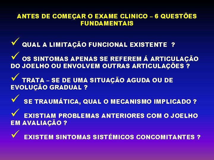 ANTES DE COMEÇAR O EXAME CLINICO – 6 QUESTÕES FUNDAMENTAIS ü QUAL A LIMITAÇÃO