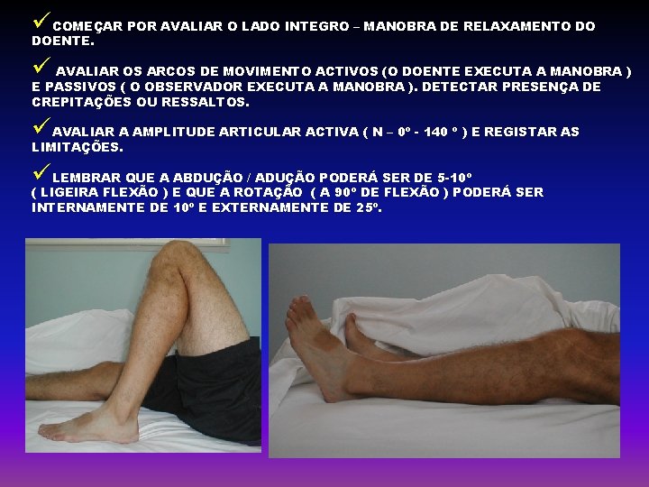 üCOMEÇAR POR AVALIAR O LADO INTEGRO – MANOBRA DE RELAXAMENTO DO DOENTE. ü AVALIAR