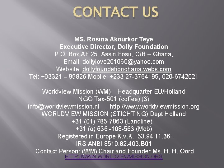 CONTACT US MS. Rosina Akourkor Teye Executive Director, Dolly Foundation P. O. Box AF