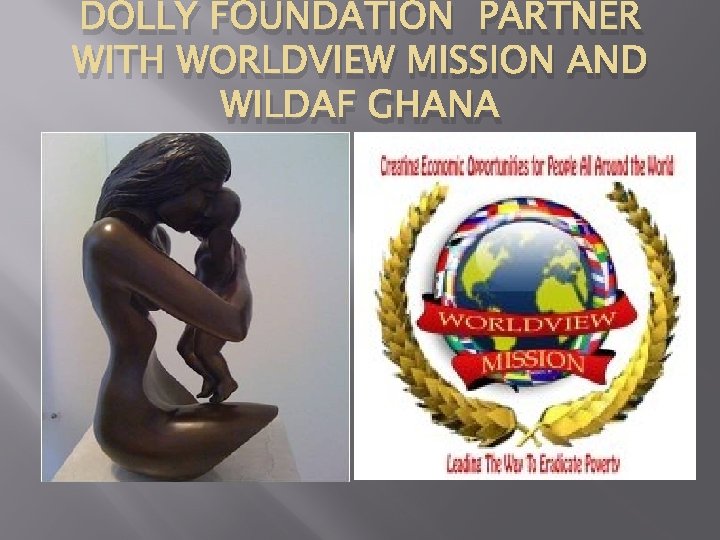 DOLLY FOUNDATION PARTNER WITH WORLDVIEW MISSION AND WILDAF GHANA 