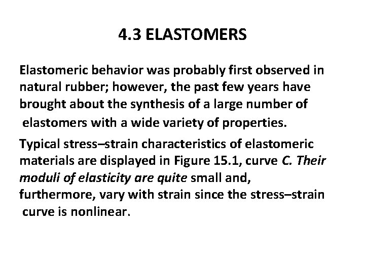 4. 3 ELASTOMERS Elastomeric behavior was probably first observed in natural rubber; however, the