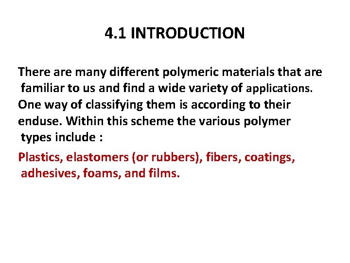 4. 1 INTRODUCTION There are many different polymeric materials that are familiar to us