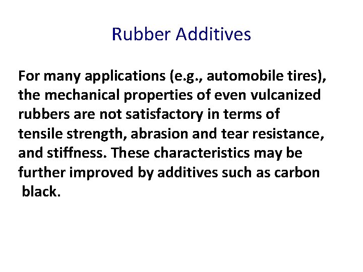 Rubber Additives For many applications (e. g. , automobile tires), the mechanical properties of