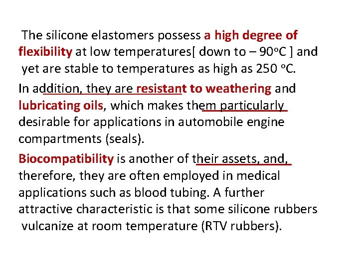 The silicone elastomers possess a high degree of flexibility at low temperatures[ down to