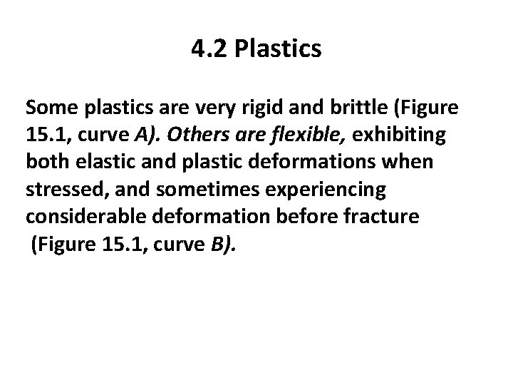 4. 2 Plastics Some plastics are very rigid and brittle (Figure 15. 1, curve