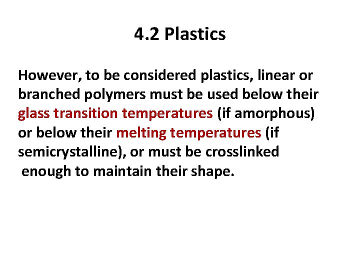 4. 2 Plastics However, to be considered plastics, linear or branched polymers must be