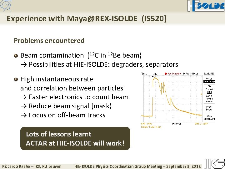 Experience with Maya@REX-ISOLDE (IS 520) Problems encountered Beam contamination (12 C in 12 Be
