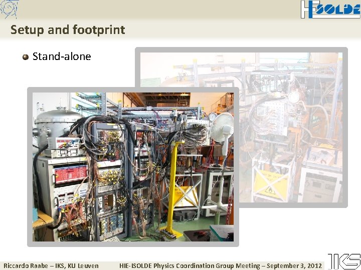 Setup and footprint Stand-alone Riccardo Raabe – IKS, KU Leuven HIE-ISOLDE Physics Coordination Group