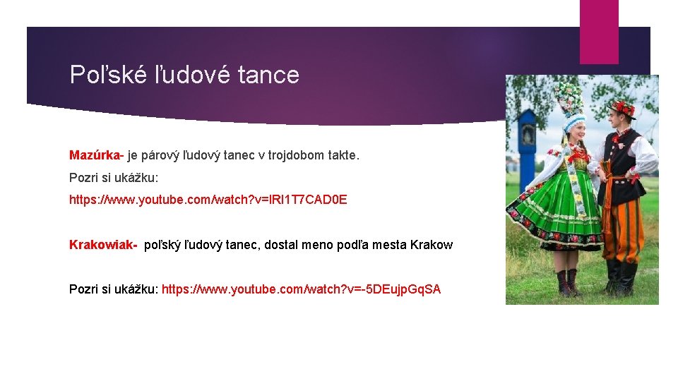 Poľské ľudové tance Mazúrka- je párový ľudový tanec v trojdobom takte. Pozri si ukážku: