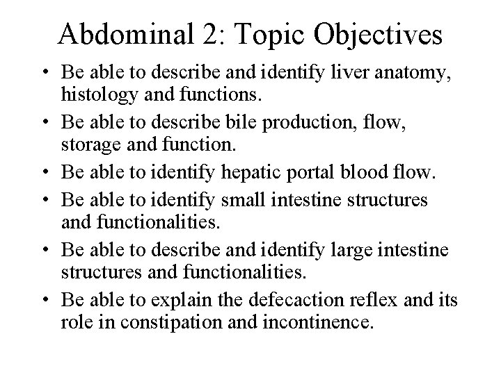 Abdominal 2: Topic Objectives • Be able to describe and identify liver anatomy, histology