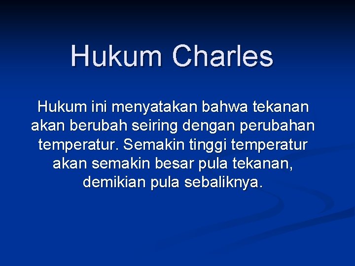 Hukum Charles Hukum ini menyatakan bahwa tekanan akan berubah seiring dengan perubahan temperatur. Semakin