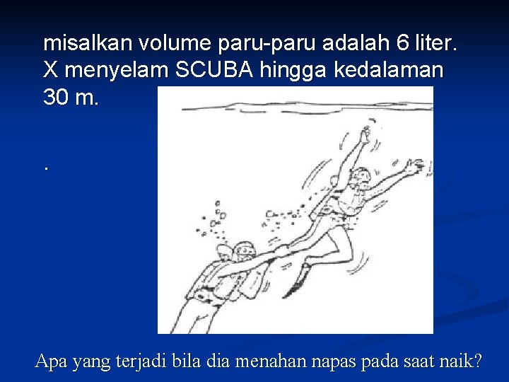 misalkan volume paru adalah 6 liter. X menyelam SCUBA hingga kedalaman 30 m. .