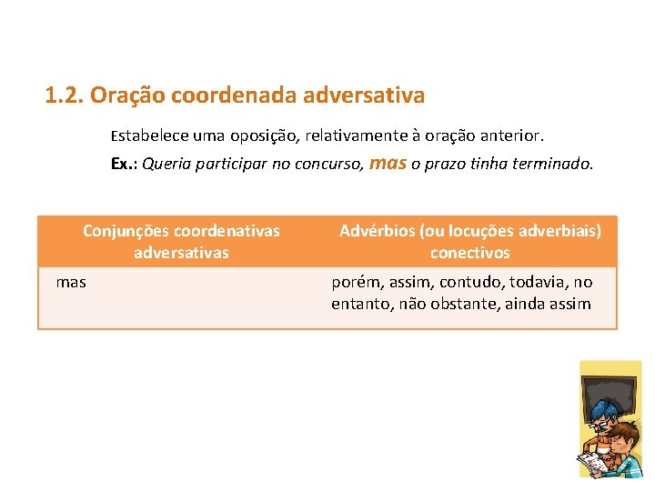 1. 2. Oração coordenada adversativa Estabelece uma oposição, relativamente à oração anterior. Ex. :