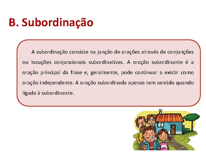 B. Subordinação A subordinação consiste na junção de orações através de conjunções ou locuções