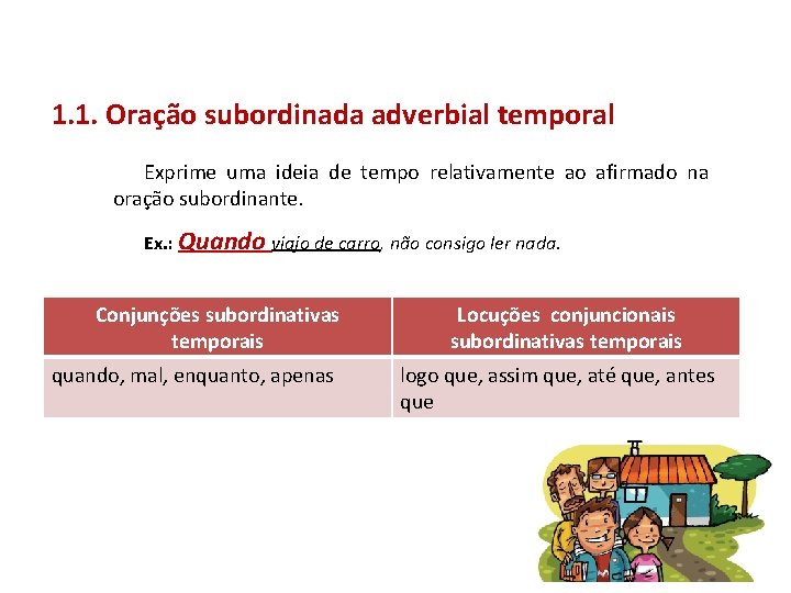 1. 1. Oração subordinada adverbial temporal Exprime uma ideia de tempo relativamente ao afirmado