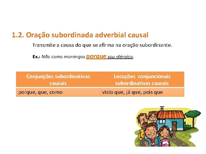 1. 2. Oração subordinada adverbial causal Transmite a causa do que se afirma na