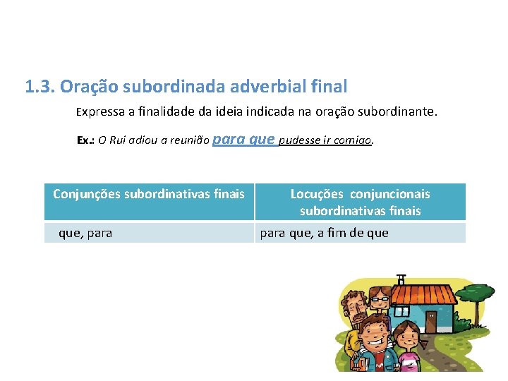 1. 3. Oração subordinada adverbial final Expressa a finalidade da ideia indicada na oração